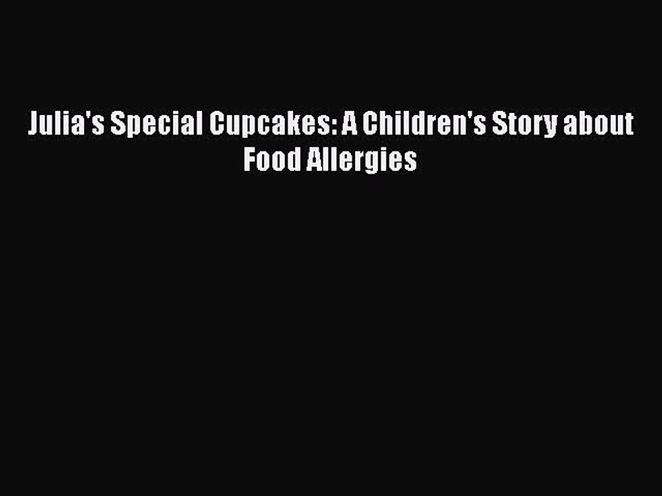Read Books Julia's Special Cupcakes: A Children's Story about Food Allergies E-Book Download
