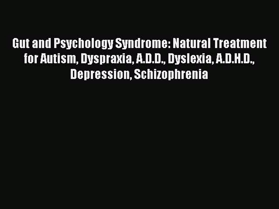 Read Books Gut and Psychology Syndrome: Natural Treatment for Autism Dyspraxia A.D.D. Dyslexia