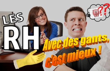 Les ressources humaines et les entretiens d'embauche - Avec des gants, c'est mieux ! Ep.5