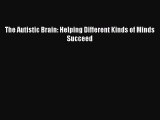 Read Books The Autistic Brain: Helping Different Kinds of Minds Succeed E-Book Free
