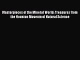 Read Masterpieces of the Mineral World: Treasures from the Houston Museum of Natural Science