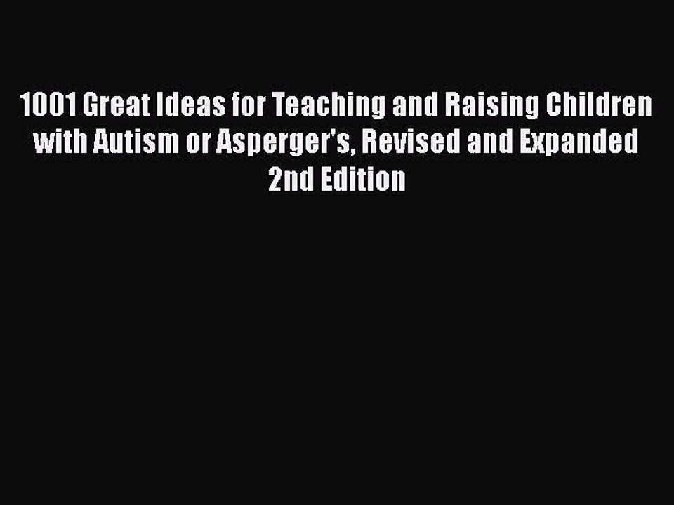 Read Books 1001 Great Ideas for Teaching and Raising Children with Autism or Asperger's Revised