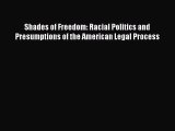 Read Shades of Freedom: Racial Politics and Presumptions of the American Legal Process Ebook