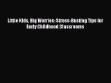 [PDF] Little Kids Big Worries: Stress-Busting Tips for Early Childhood Classrooms Free Books