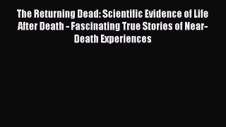 [PDF] The Returning Dead: Scientific Evidence of Life After Death - Fascinating True Stories