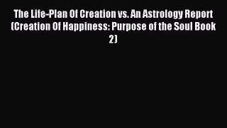 [PDF] The Life-Plan Of Creation vs. An Astrology Report (Creation Of Happiness: Purpose of