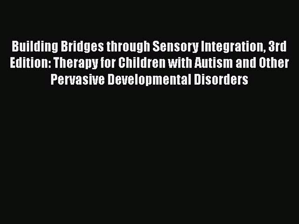 Download Books Building Bridges through Sensory Integration 3rd Edition: Therapy for Children