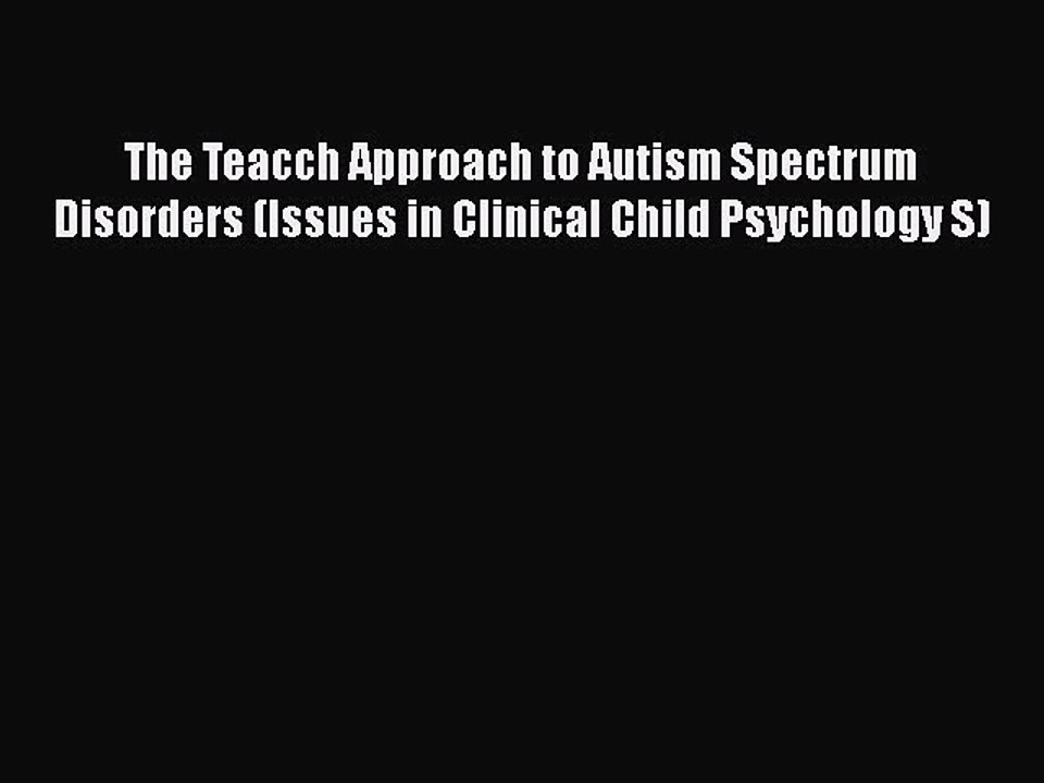 Read Books The Teacch Approach to Autism Spectrum Disorders (Issues in Clinical Child Psychology