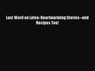 Read Books Last Word on Lefse: Heartwarming Stories--and Recipes Too! ebook textbooks