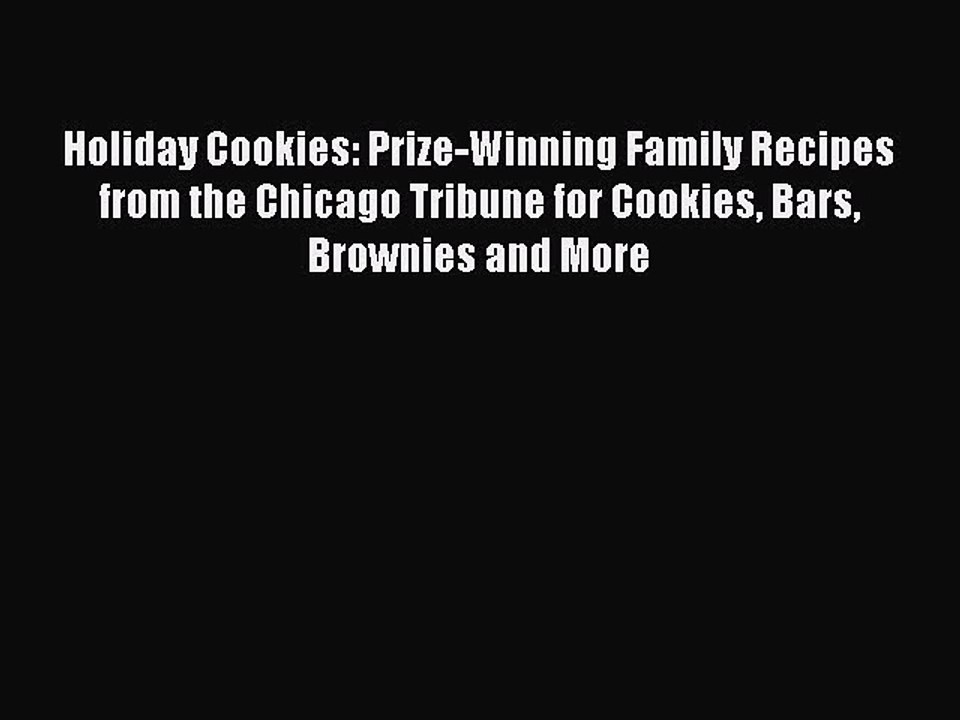 Read Books Holiday Cookies: Prize-Winning Family Recipes from the Chicago Tribune for Cookies