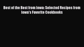 Read Books Best of the Best from Iowa: Selected Recipes from Iowa's Favorite Cookbooks ebook