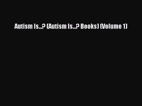 Read Books Autism Is...? (Autism Is...? Books) (Volume 1) ebook textbooks