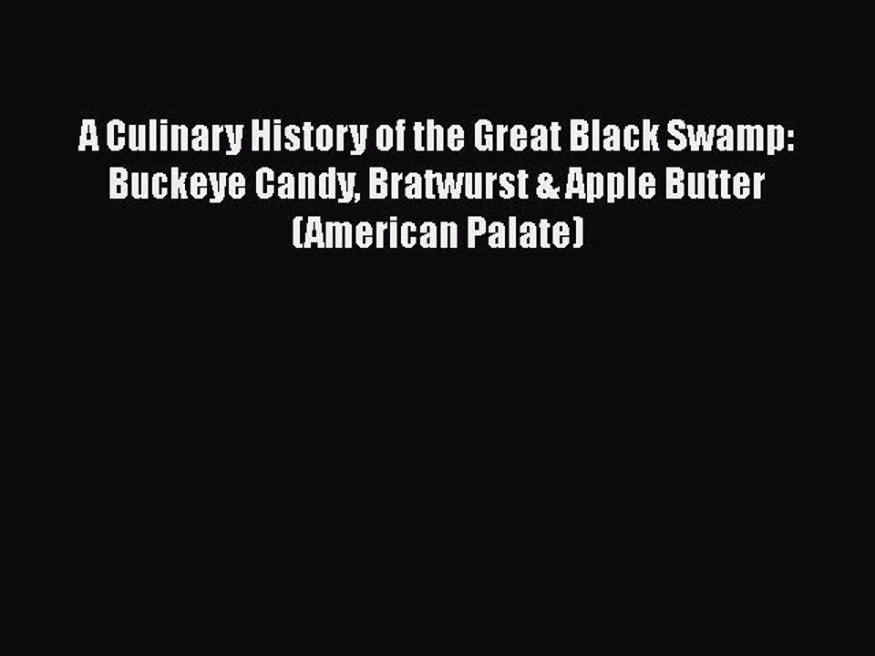 Read Books A Culinary History of the Great Black Swamp: Buckeye Candy Bratwurst & Apple Butter