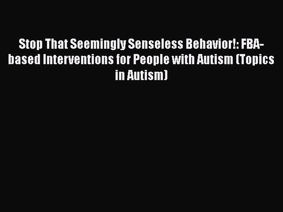 Read Books Stop That Seemingly Senseless Behavior!: FBA-based Interventions for People with