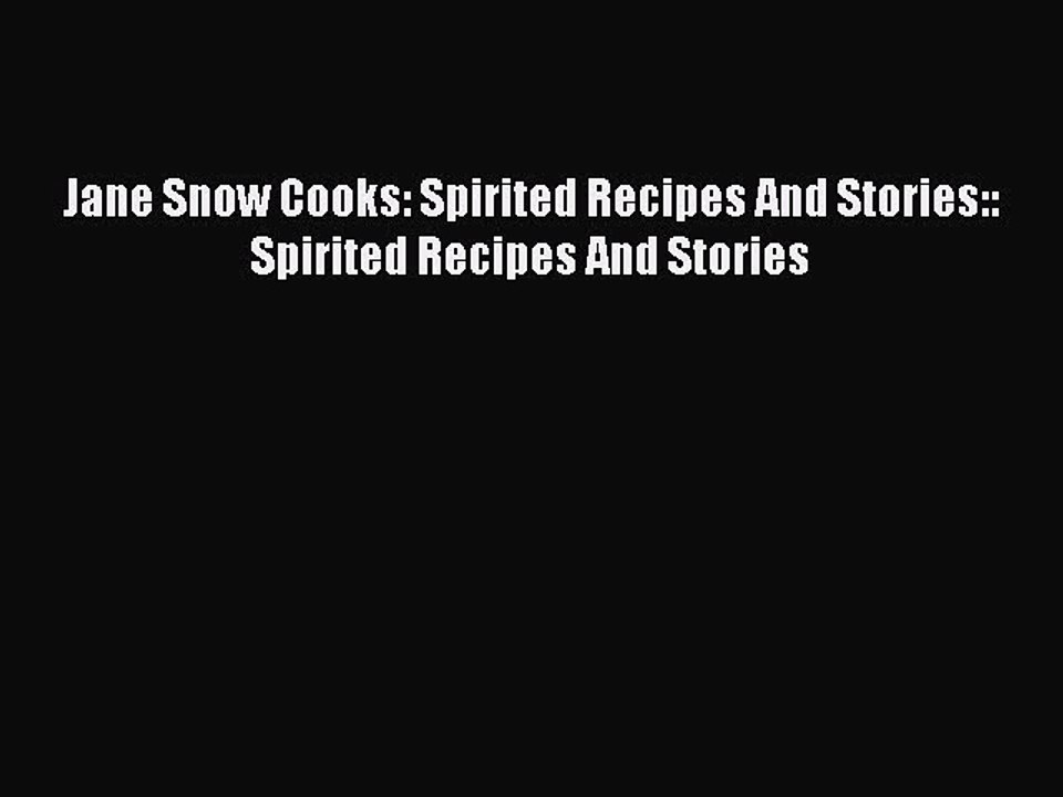 Read Books Jane Snow Cooks: Spirited Recipes And Stories:: Spirited Recipes And Stories ebook