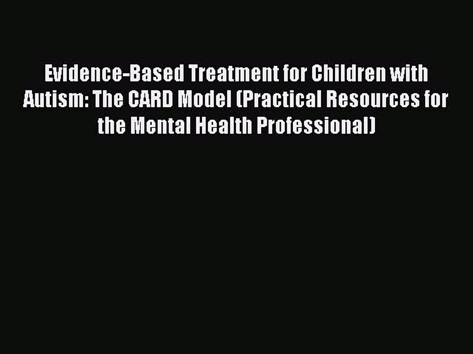 Read Books Evidence-Based Treatment for Children with Autism: The CARD Model (Practical Resources