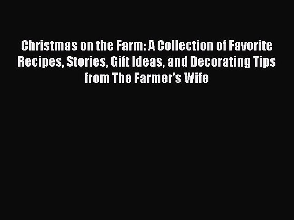 Read Books Christmas on the Farm: A Collection of Favorite Recipes Stories Gift Ideas and Decorating