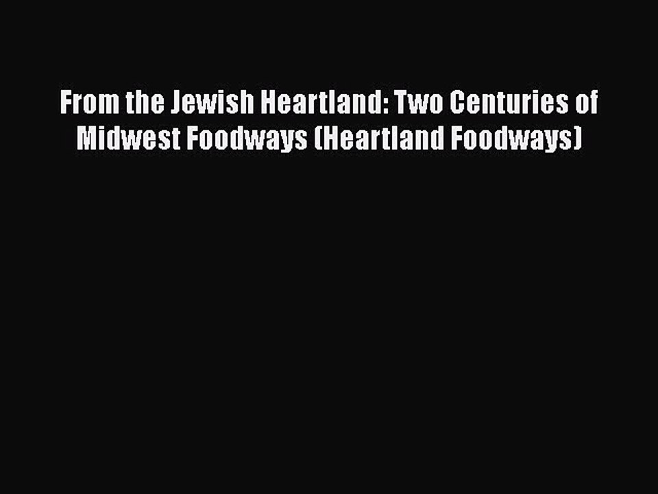 Read Books From the Jewish Heartland: Two Centuries of Midwest Foodways (Heartland Foodways)