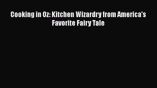 Read Books Cooking in Oz: Kitchen Wizardry from America's Favorite Fairy Tale ebook textbooks