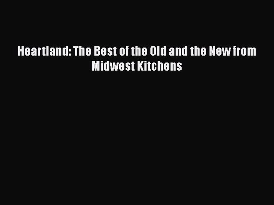 Download Books Heartland: The Best of the Old and the New from Midwest Kitchens Ebook PDF