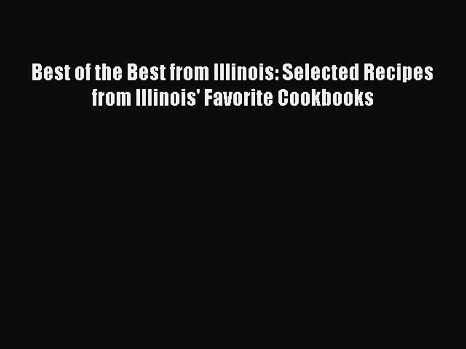 Read Books Best of the Best from Illinois: Selected Recipes from Illinois' Favorite Cookbooks