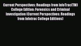 Read Current Perspectives: Readings from InfoTrac(TM) College Edition: Forensics and Criminal