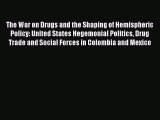 Download The War on Drugs and the Shaping of Hemispheric Policy: United States Hegemonial Politics