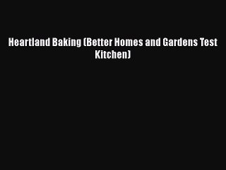 Read Books Heartland Baking (Better Homes and Gardens Test Kitchen) ebook textbooks