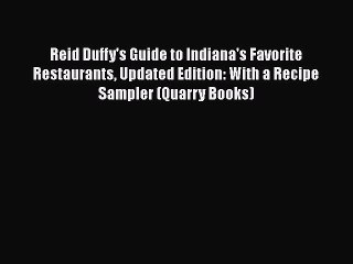 Read Books Reid Duffy's Guide to Indiana's Favorite Restaurants Updated Edition: With a Recipe