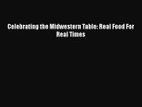 Read Books Celebrating the Midwestern Table: Real Food For Real Times E-Book Free