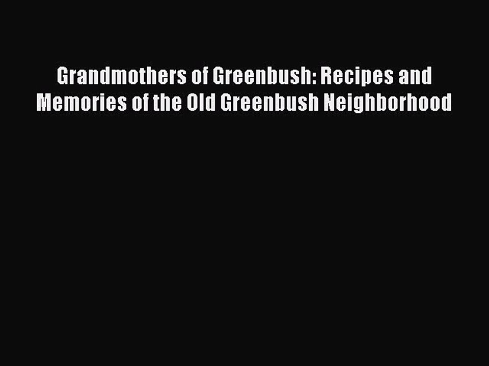 Read Books Grandmothers of Greenbush: Recipes and Memories of the Old Greenbush Neighborhood