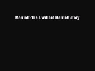Read Books Marriott: The J. Willard Marriott story ebook textbooks