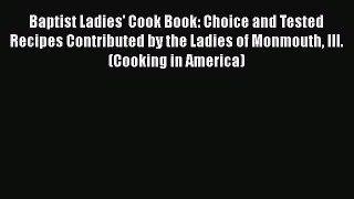 Read Books Baptist Ladies' Cook Book: Choice and Tested Recipes Contributed by the Ladies of