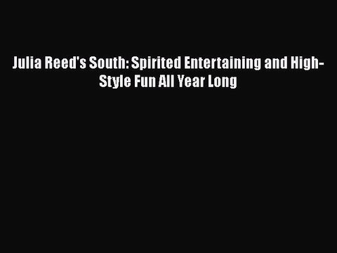 Download Books Julia Reed's South: Spirited Entertaining and High-Style Fun All Year Long ebook