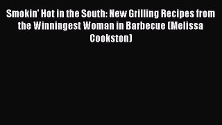 Download Books Smokin' Hot in the South: New Grilling Recipes from the Winningest Woman in