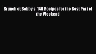 Read Books Brunch at Bobby's: 140 Recipes for the Best Part of the Weekend PDF Free
