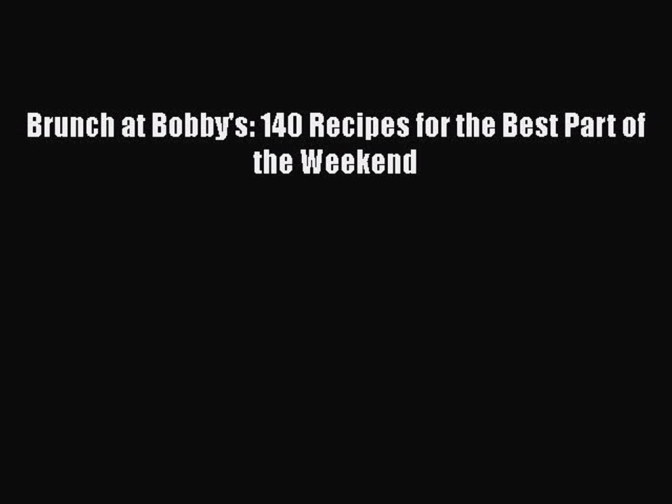 Read Books Brunch at Bobby's: 140 Recipes for the Best Part of the Weekend PDF Free