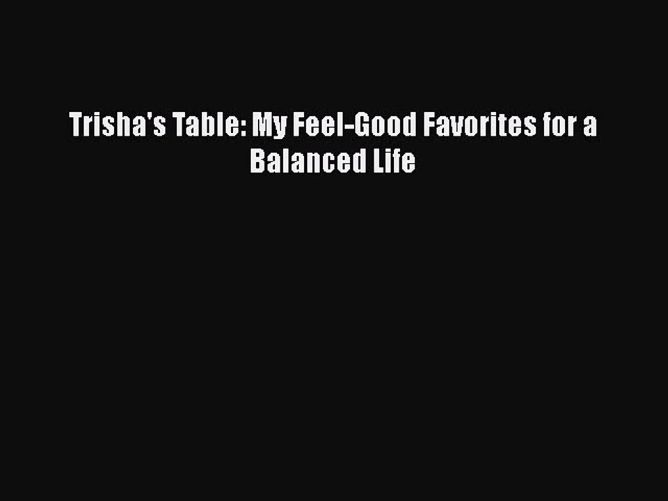 Download Books Trisha's Table: My Feel-Good Favorites for a Balanced Life E-Book Free