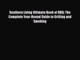 Read Books Southern Living Ultimate Book of BBQ: The Complete Year-Round Guide to Grilling