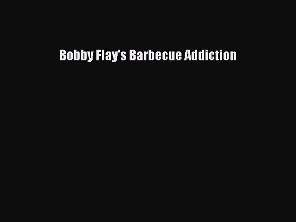 Read Books Bobby Flay's Barbecue Addiction E-Book Download