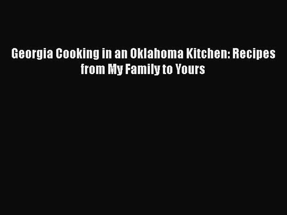 Read Books Georgia Cooking in an Oklahoma Kitchen: Recipes from My Family to Yours E-Book Free