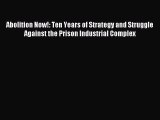 Download Abolition Now!: Ten Years of Strategy and Struggle Against the Prison Industrial Complex