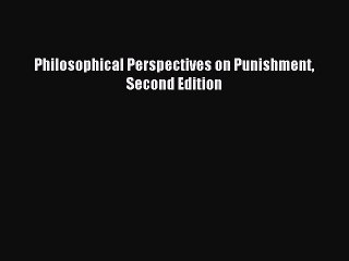 Read Philosophical Perspectives on Punishment Second Edition Ebook Online