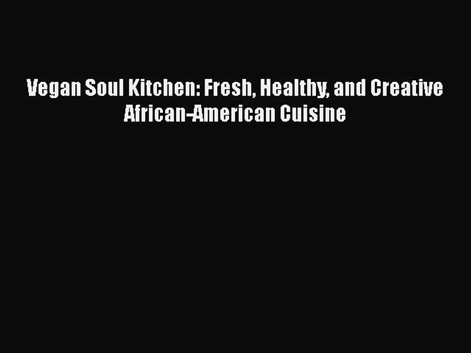 Read Books Vegan Soul Kitchen: Fresh Healthy and Creative African-American Cuisine ebook textbooks