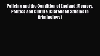 Read Policing and the Condition of England: Memory Politics and Culture (Clarendon Studies