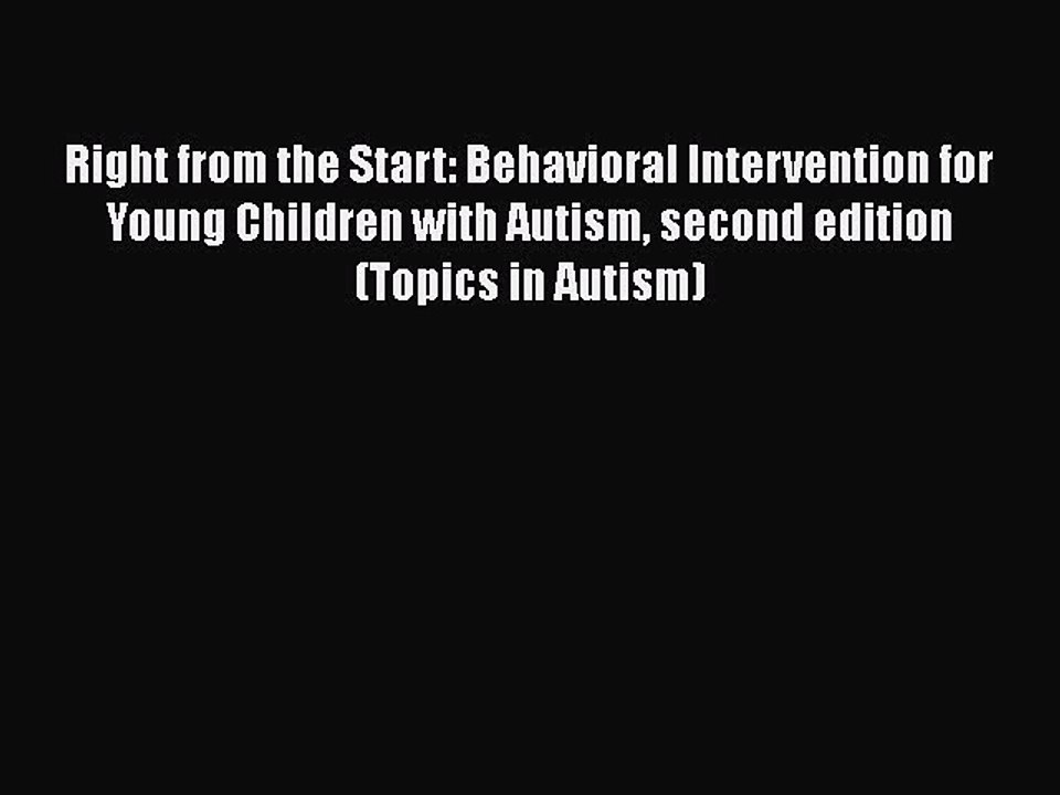 Read Books Right from the Start: Behavioral Intervention for Young Children with Autism second