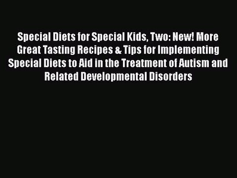 Read Books Special Diets for Special Kids Two: New! More Great Tasting Recipes & Tips for Implementing