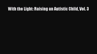 Read Books With the Light: Raising an Autistic Child Vol. 3 E-Book Free