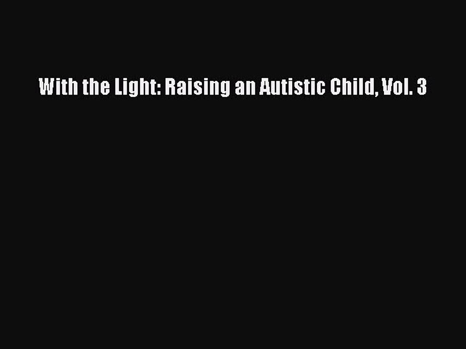 Read Books With the Light: Raising an Autistic Child Vol. 3 E-Book Free