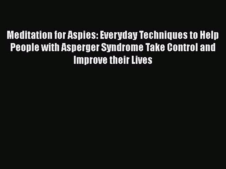 Read Books Meditation for Aspies: Everyday Techniques to Help People with Asperger Syndrome